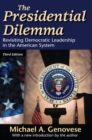 The Presidential Dilemma : Revisiting Democratic Leadership in the American System - eBook