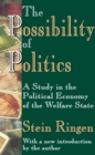 The Possibility of Politics : A Study in the Political Economy of the Welfare State - eBook