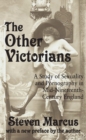 The Other Victorians : A Study of Sexuality and Pornography in Mid-nineteenth-century England - eBook