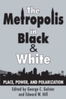 The Metropolis in Black and White : Place, Power and Polarization - eBook