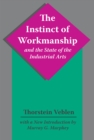 The Instinct of Workmanship and the State of the Industrial Arts - eBook