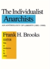 The Individualist Anarchists : Anthology of Liberty, 1881-1908 - eBook