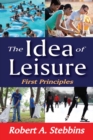 The Idea of Leisure : First Principles - eBook