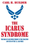 The Icarus Syndrome : The Role of Air Power Theory in the Evolution and Fate of the U.S. Air Force - eBook