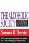 The Alcoholic Society : Addiction and Recovery of the Self - eBook
