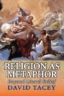 Religion as Metaphor : Beyond Literal Belief - eBook