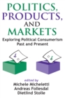 Politics, Products, and Markets : Exploring Political Consumerism Past and Present - eBook