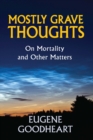 Mostly Grave Thoughts : On Mortality and Other Matters - eBook