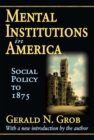 Mental Institutions in America : Social Policy to 1875 - eBook