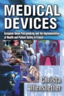 Medical Devices : European Union Policymaking and the Implementation of Health and Patient Safety in France - eBook