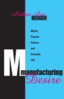 Manufacturing Desire : Media, Popular Culture, and Everyday Life - eBook