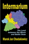 Intermarium : The Land Between the Black and Baltic Seas - eBook