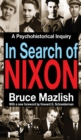In Search of Nixon : A Psychohistorical Inquiry - eBook