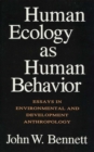 Human Ecology as Human Behavior : Essays in Environmental and Developmental Anthropology - eBook