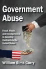 Government Abuse : Fraud, Waste, and Incompetence in Awarding Contracts in the United States - eBook