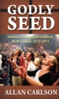 Godly Seed : American Evangelicals Confront Birth Control, 1873-1973 - eBook