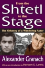 From the Shtetl to the Stage : The Odyssey of a Wandering Actor - eBook