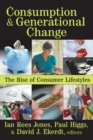Consumption and Generational Change : The Rise of Consumer Lifestyles - eBook