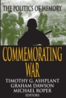 Commemorating War : The Politics of Memory - eBook