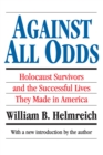 Against All Odds : Holocaust Survivors and the Successful Lives They Made in America - eBook