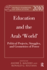 World Yearbook of Education 2010 : Education and the Arab 'World': Political Projects, Struggles, and Geometries of Power - eBook