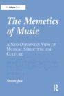 The Memetics of Music : A Neo-Darwinian View of Musical Structure and Culture - eBook