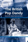 The British Pop Dandy : Masculinity, Popular Music and Culture - eBook