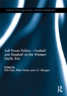 Soft Power Politics - Football and Baseball on the Western Pacific Rim - eBook