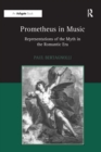 Prometheus in Music : Representations of the Myth in the Romantic Era - eBook