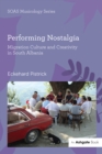 Performing Nostalgia: Migration Culture and Creativity in South Albania - eBook
