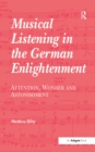 Musical Listening in the German Enlightenment : Attention, Wonder and Astonishment - eBook