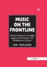 Music on the Frontline : Nicolas Nabokov's Struggle Against Communism and Middlebrow Culture - eBook