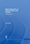 Music Education as Critical Theory and Practice : Selected Essays - eBook