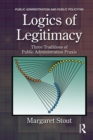Logics of Legitimacy : Three Traditions of Public Administration Praxis - eBook