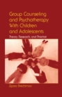 Group Counseling and Psychotherapy With Children and Adolescents : Theory, Research, and Practice - eBook