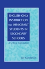 English-Only Instruction and Immigrant Students in Secondary Schools : A Critical Examination - eBook