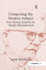 Composing the Modern Subject: Four String Quartets by Dmitri Shostakovich - eBook