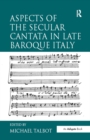 Aspects of the Secular Cantata in Late Baroque Italy - eBook