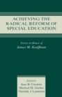Achieving the Radical Reform of Special Education : Essays in Honor of James M. Kauffman - eBook