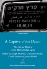 A Captive of the Dawn : The Life and Work of Peretz Markish (1895-1952) - eBook