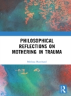 Philosophical Reflections on Mothering in Trauma - eBook