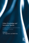 Urban Knowledge and Innovation Spaces : Insights, Inspirations and Inclinations from Global Practices - eBook