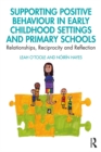 Supporting Positive Behaviour in Early Childhood Settings and Primary Schools : Relationships, Reciprocity and Reflection - eBook