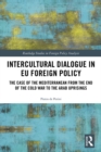 Intercultural Dialogue in EU Foreign Policy : The Case of the Mediterranean from the End of the Cold War to the Arab Uprisings - eBook