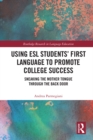 Using ESL Students' First Language to Promote College Success : Sneaking the Mother Tongue through the Backdoor - eBook