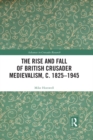 The Rise and Fall of British Crusader Medievalism, c.1825-1945 - eBook