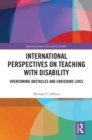 International Perspectives on Teaching with Disability : Overcoming Obstacles and Enriching Lives - eBook