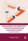 Secondary Mathematics for Mathematicians and Educators : A View from Above - eBook