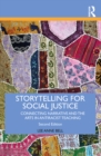 Storytelling for Social Justice : Connecting Narrative and the Arts in Antiracist Teaching - eBook