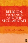 Religion, Violence, and the Secular State - eBook